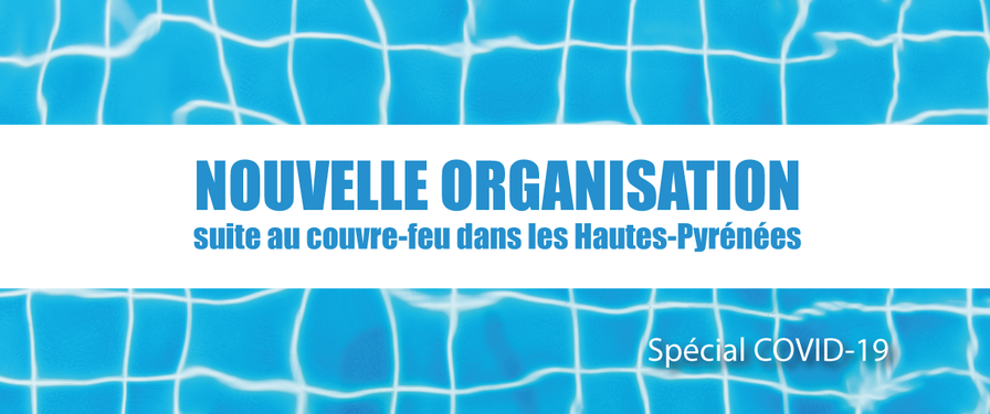 Nouvelle organisation suite au couvre-feu dans les Hautes-Pyrénées